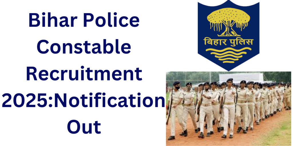 Bihar Police Constable Recruitment 2025:Notification Out